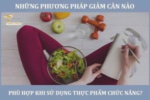 nhung_phuong_phap_giam_can_nao_phu_hop_khi_su_dung_thuc_pham_chuc_nang_40eb11fde98e4c7eb3dfa6ba39c99ad6_grande