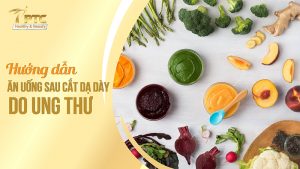 hướng dẫn ăn uống sau cắt dạ dày do ung thư