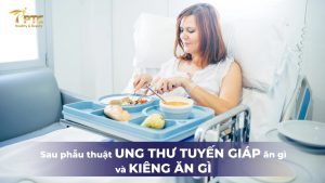 sau phẫu thuật ung thư tuyến giáp nên ăn gì