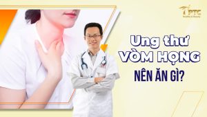Ung thư vòm họng nên ăn gì và không nên ăn gì?